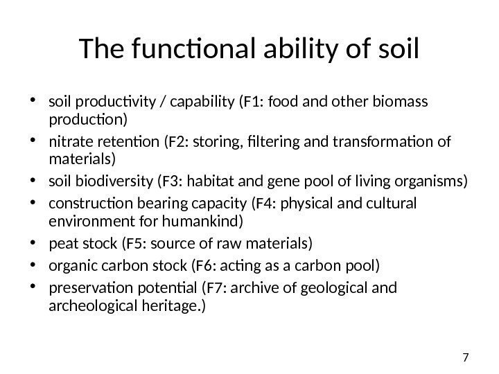 7 The functional ability of soil • soil productivity / capability (F 1: food