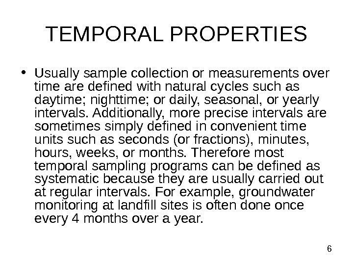  6 TEMPORAL PROPERTIES • Usually sample collection or measurements over time are defined
