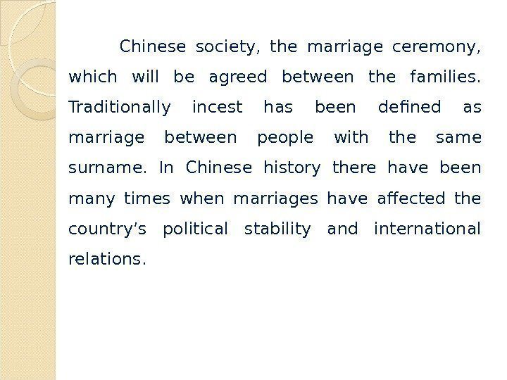Chinese society,  the marriage ceremony,  which will be agreed between the families.