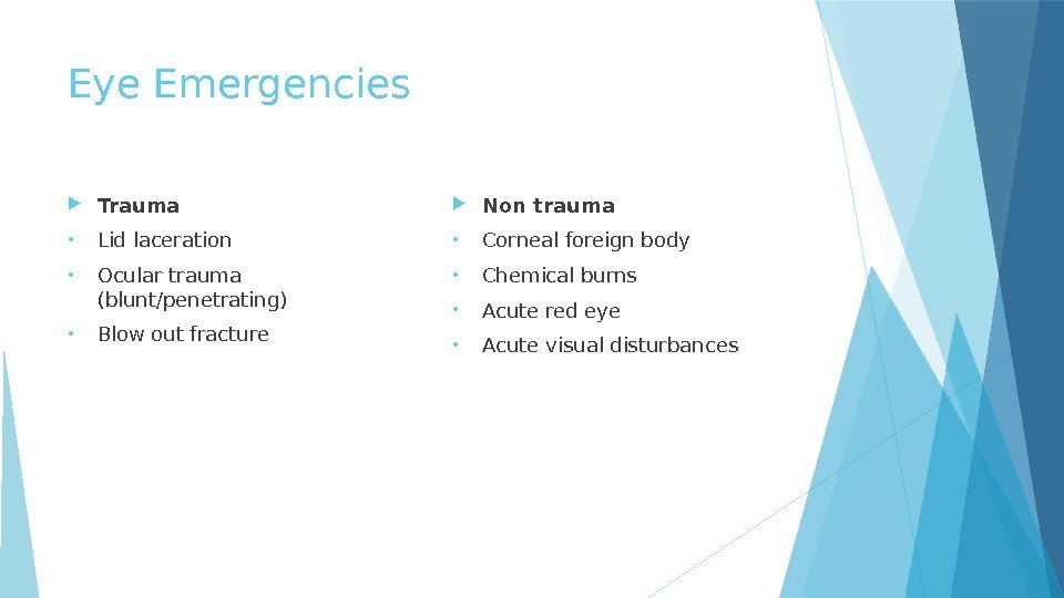 Eye Emergencies Trauma • Lid laceration • Ocular trauma (blunt/penetrating) • Blow out fracture