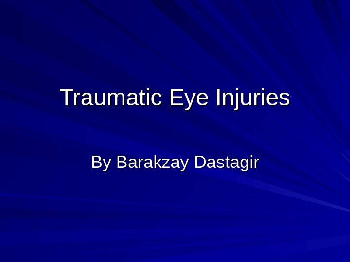 Traumatic Eye Injuries By Barakzay Dastagir 