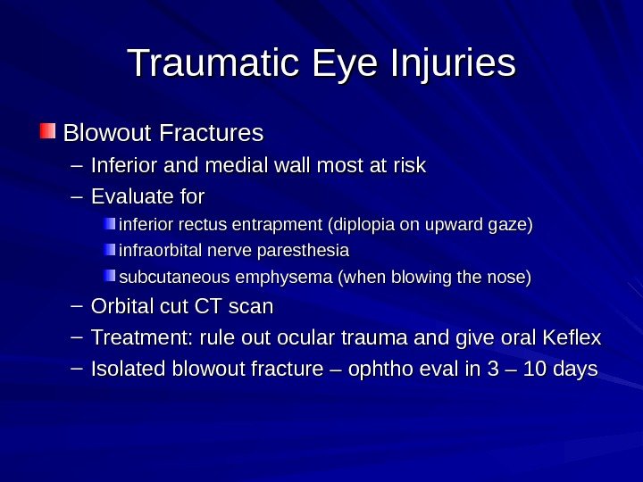 Traumatic Eye Injuries Blowout Fractures – Inferior and medial wall most at risk –