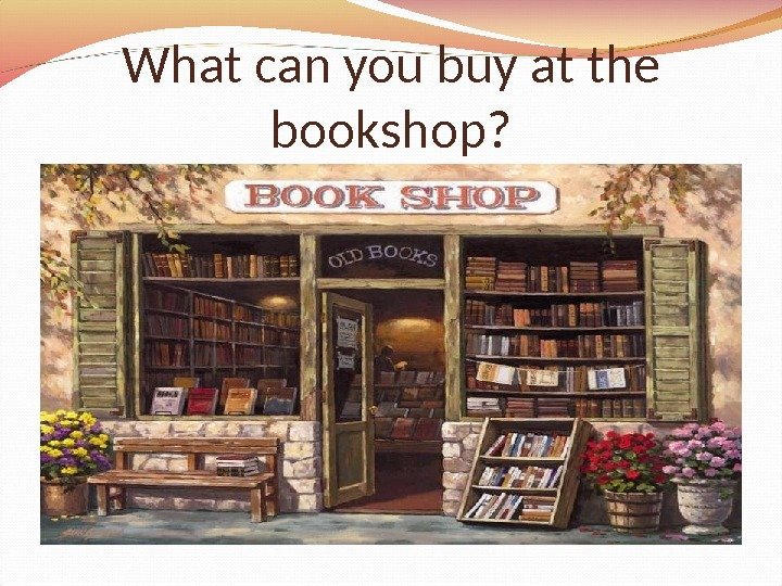 What can you buy at the bookshop? 