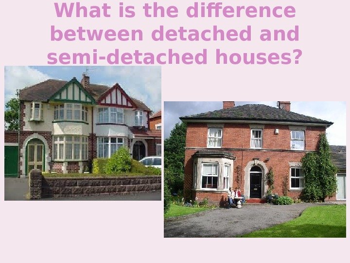 What is the difference between detached and semi-detached houses? 