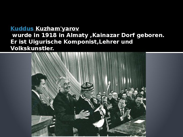 Kuddus  Kuzham'yarov wurde in 1918 in Almaty , Kainazar Dorf geboren. Er ist