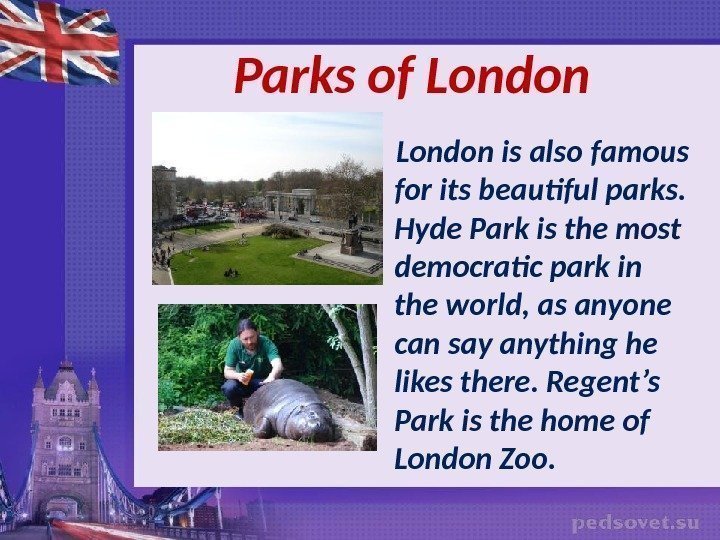   Parks of London is also famous for its beautiful parks.  Hyde