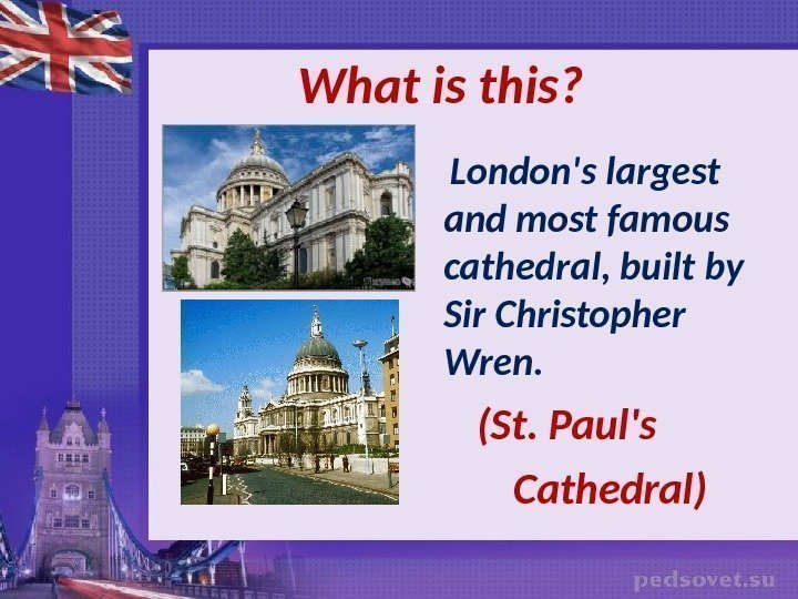  What  is this ?  London's largest and most famous cathedral, built