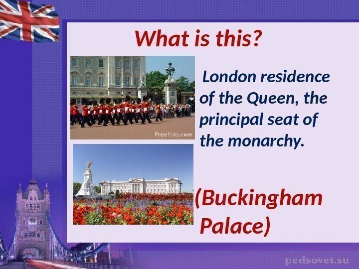  What  is this ?  London residence of the Queen, the principal