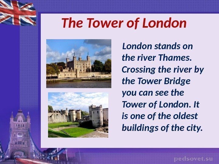   The Tower of London stands on the river Thames.  Crossing the