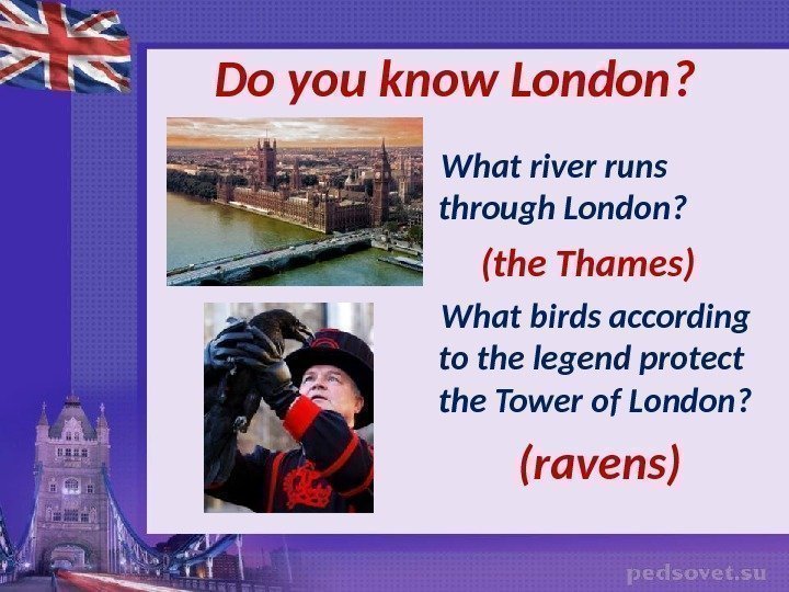    Do you know London ?  What river runs through London?