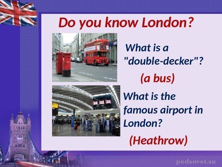    Do you know London ?  What is a double-decker? 