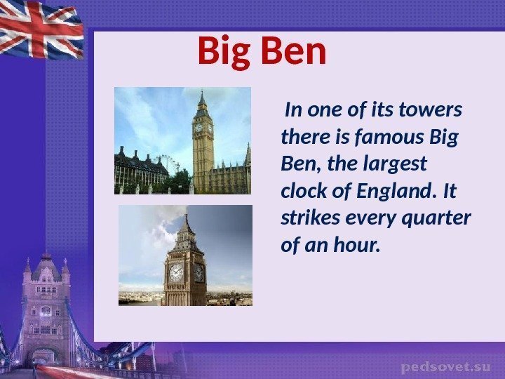   Big Ben  In one of its towers there is famous Big