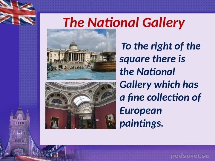    The National Gallery To the right of the square there is