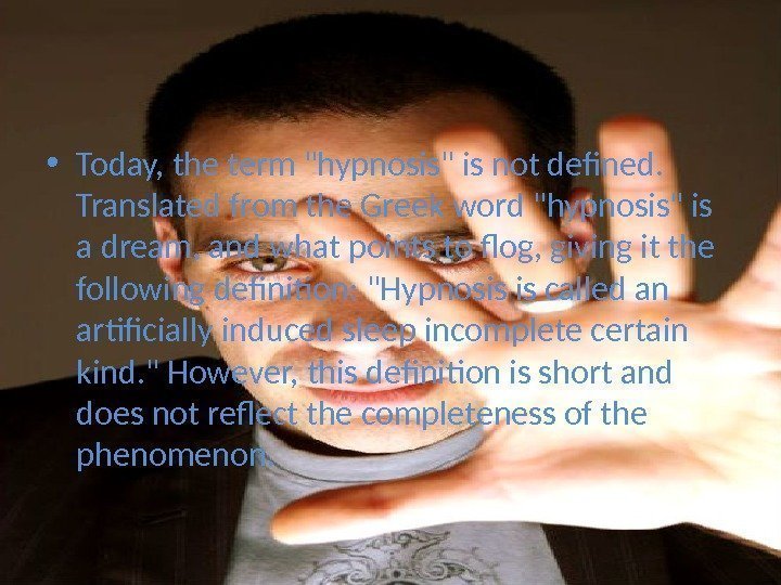  • Today, the term hypnosis is not defined.  Translated from the Greek