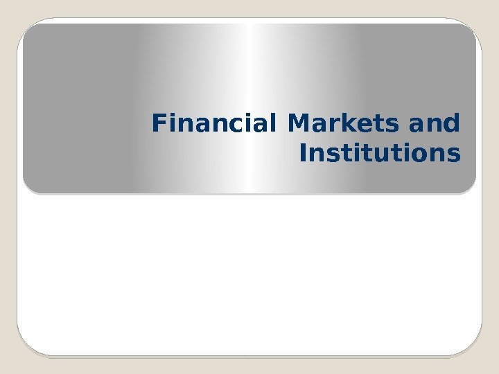 Financial Markets and Institutions  