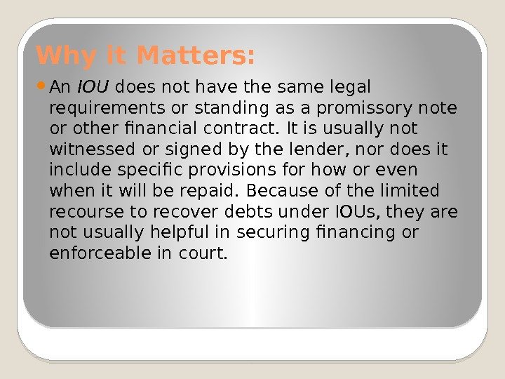 Why it Matters:  An IOU does not have the same legal requirements or
