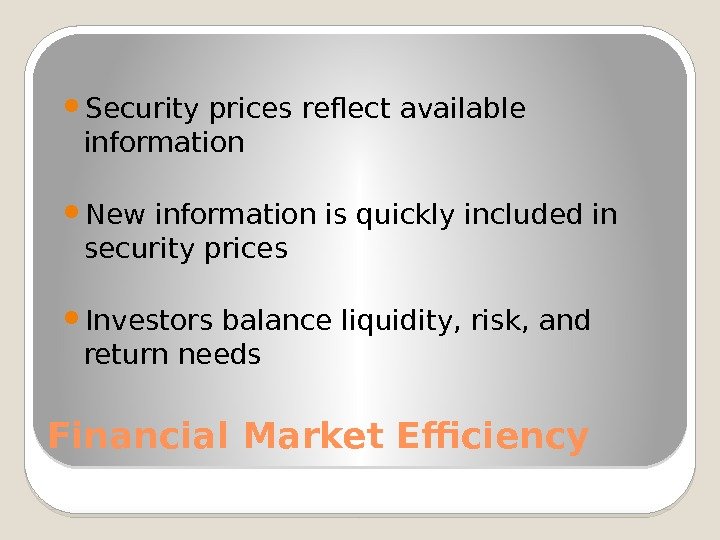 Financial Market Efficiency Security prices reflect available information New information is quickly included in