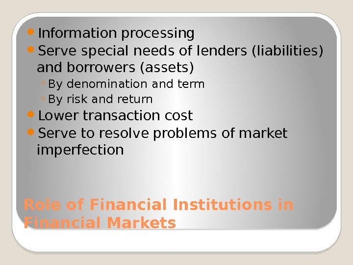 Role of Financial Institutions in Financial Markets Information processing Serve special needs of lenders