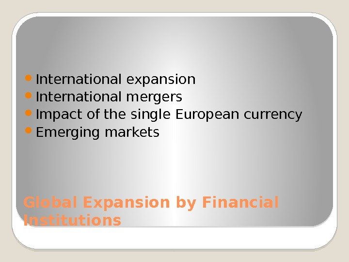 Global Expansion by Financial Institutions International expansion International mergers Impact of the single European