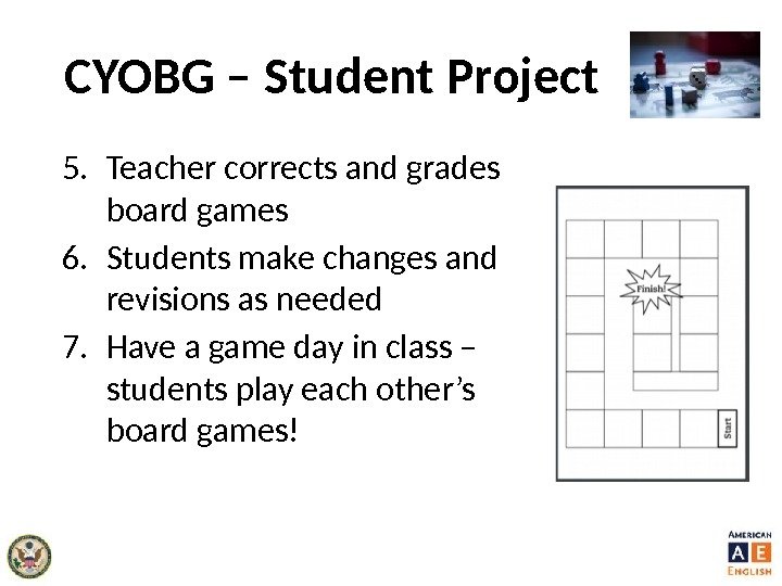 CYOBG – Student Project 5. Teacher corrects and grades board games 6. Students make