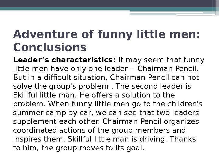 Adventure of funny little men:  Conclusions Leader’s characteristics:  It may seem that