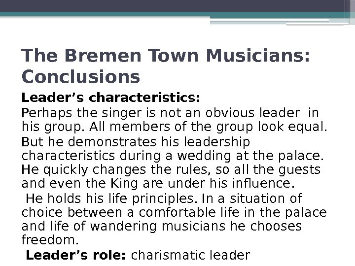 The Bremen Town Musicians:  Conclusions Leader’s characteristics: Perhaps the singer is not an