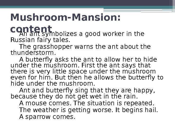 Mushroom-Mansion:  content An ant symbolizes a good worker in the Russian fairy tales.