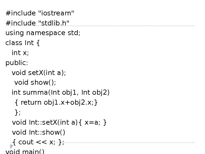 #include iostream #include stdlib. h using namespace std; class Int { int x; public: