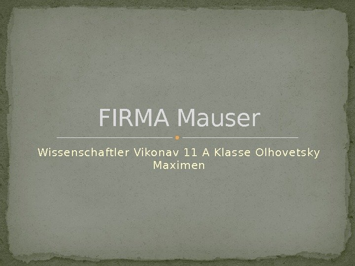 Wissen sch aftler Vikonav 11 A Klasse Olhovetsky Maxim en. FIRMA Mauser  