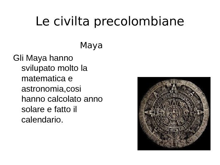 Le civilta precolombiane     Maya  Gli Maya hanno svilupato molto