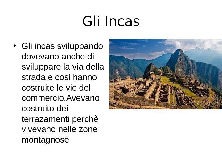 Gli Incas • Gli incas sviluppando dovevano anche di sviluppare la via della strada