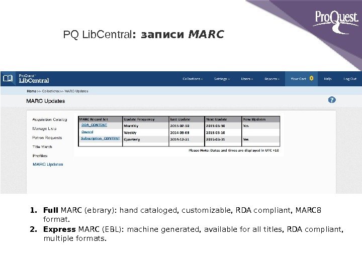 1. Full MARC (ebrary): hand cataloged, customizable, RDA compliant, MARC 8 format. 2. Express
