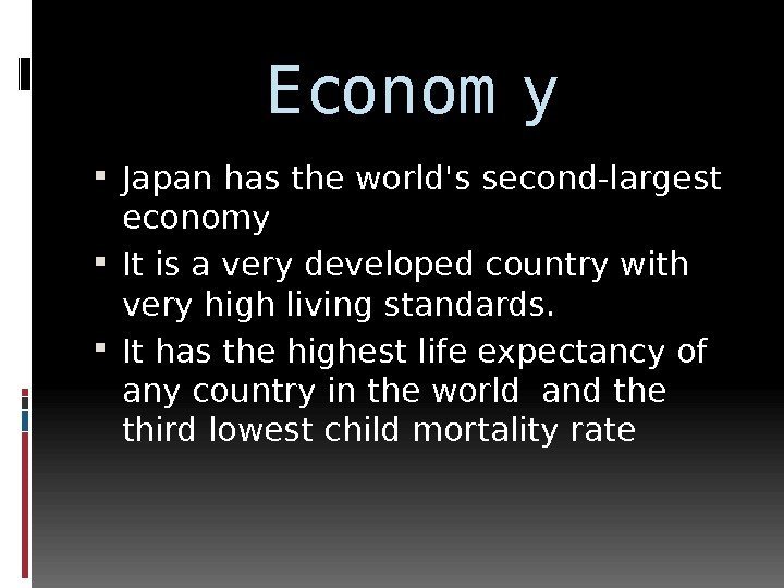 Econom y Japan has the world's second-largest economy It is a very developed country