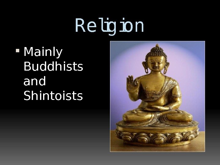 Religion Mainly Buddhists and Shintoists 