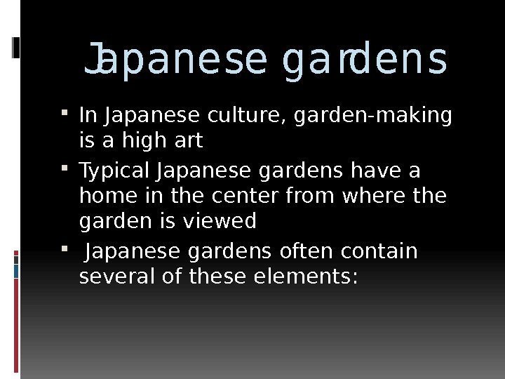 Japanese gardens In Japanese culture, garden-making is a high art Typical Japanese gardens have