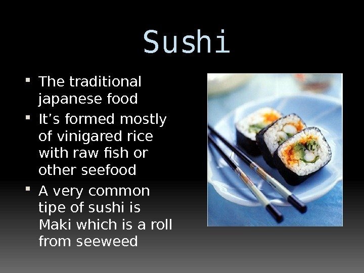 Sushi The traditional japanese food It’s formed mostly of vinigared rice with raw fish