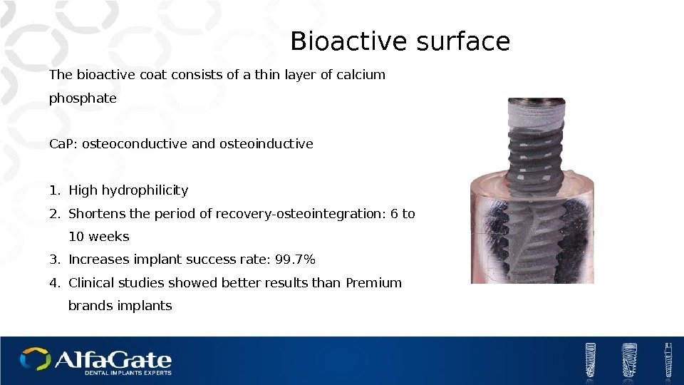 Bioactive surface The bioactive coat consists of a thin layer of calcium phosphate Ca.