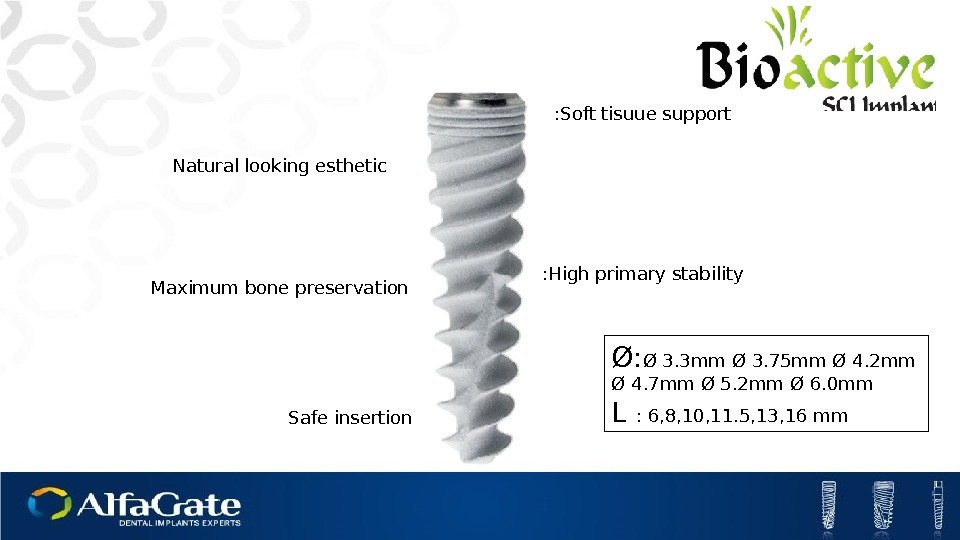 High primary stability : Soft tisuue support : Safe insertion Maximum bone preservation Natural