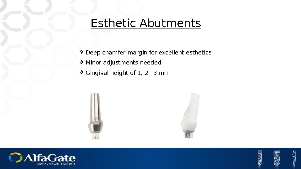 Esthetic Abutments Deep chamfer margin for excellent esthetics Minor adjustments needed Gingival height of