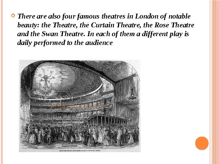  There also four famous theatres in London of notable beauty: the Theatre, the