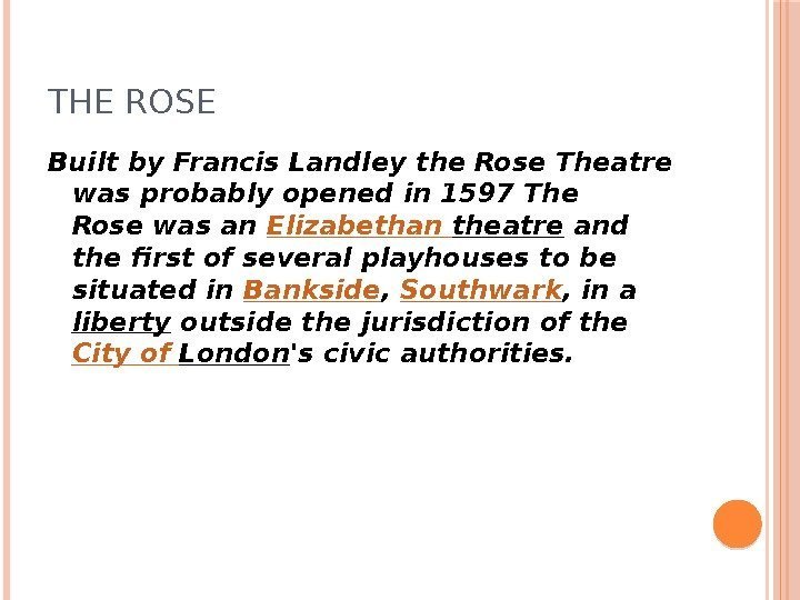 THE ROSE Built by Francis Landley the Rose Theatre was probably opened in 1597