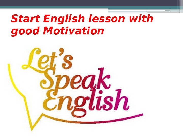 Start English lesson with good Motivation    