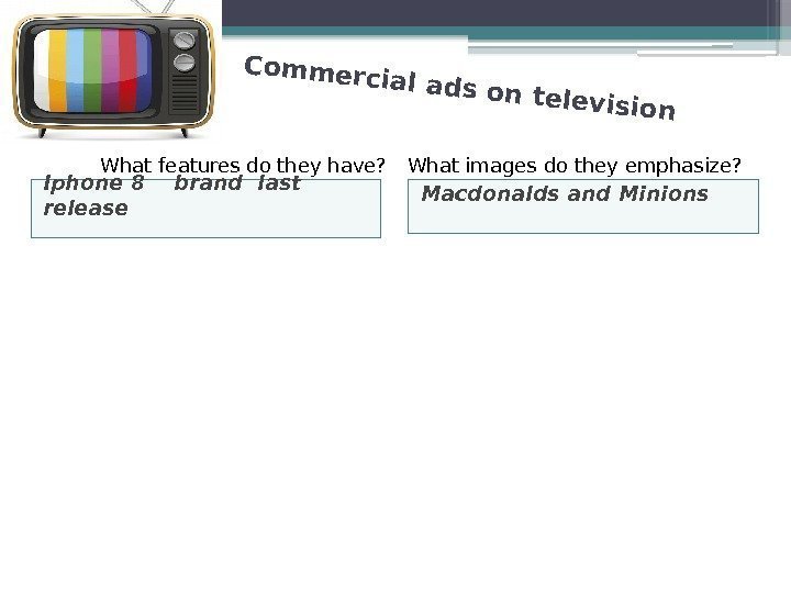 Commercial ads on television. Iphone 8  brand last release Macdonalds and Minions. What