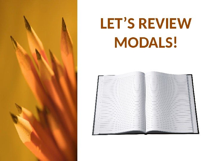 LET’S REVIEW MODALS! 