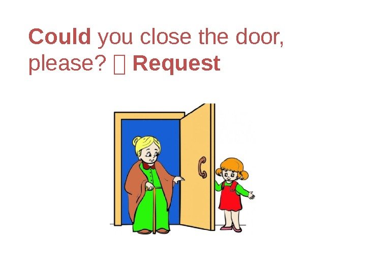 Could you close the door,  please? Request  