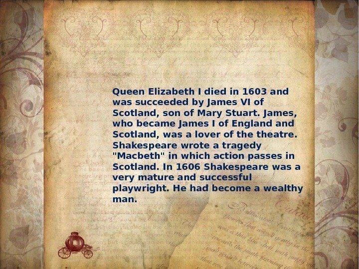 Queen Elizabeth I died in 1603 and was succeeded by James VI of Scotland,