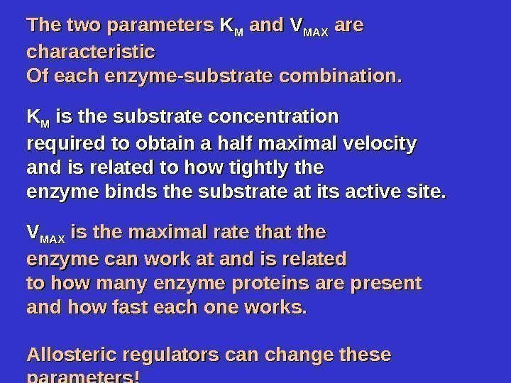 The two parameters KK MM and VV MAXMAX are characteristic Of each enzyme-substrate combination.