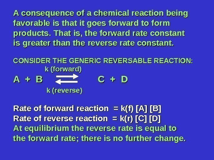 A consequence of a chemical reaction being favorable is that it goes forward to