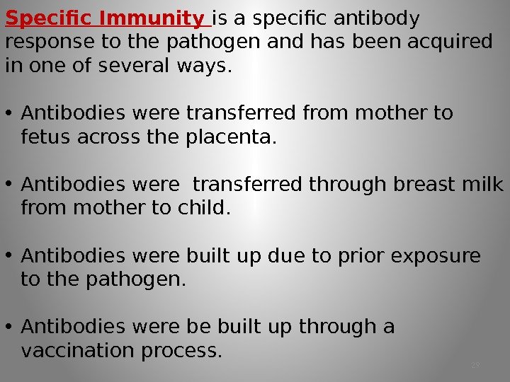 Specific Immunity is a specific antibody response to the pathogen and has been acquired