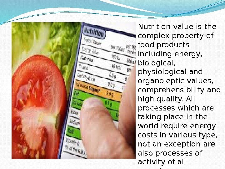 Nutrition value is the complex property of food products including energy,  biological, 
